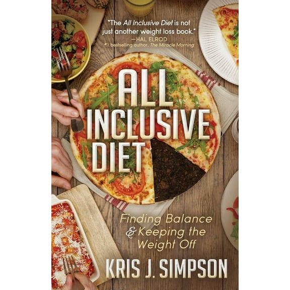 All Inclusive Diet: Finding Balance & Keeping the Weight Off, (Paperback)