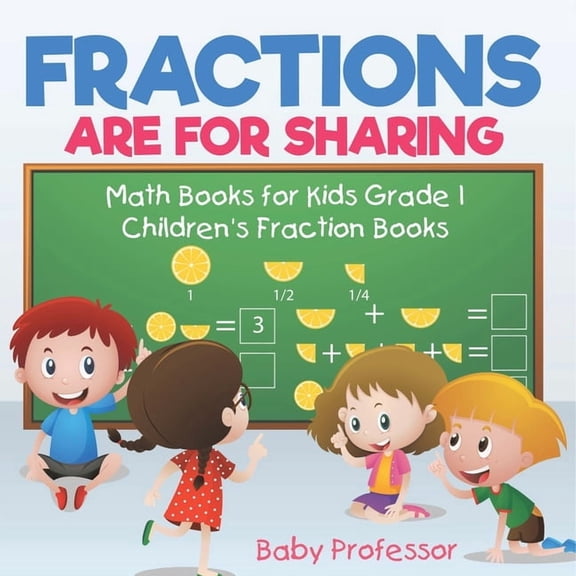 Fractions are for Sharing - Math Books for Kids Grade 1 Children's Fraction Books, (Paperback)