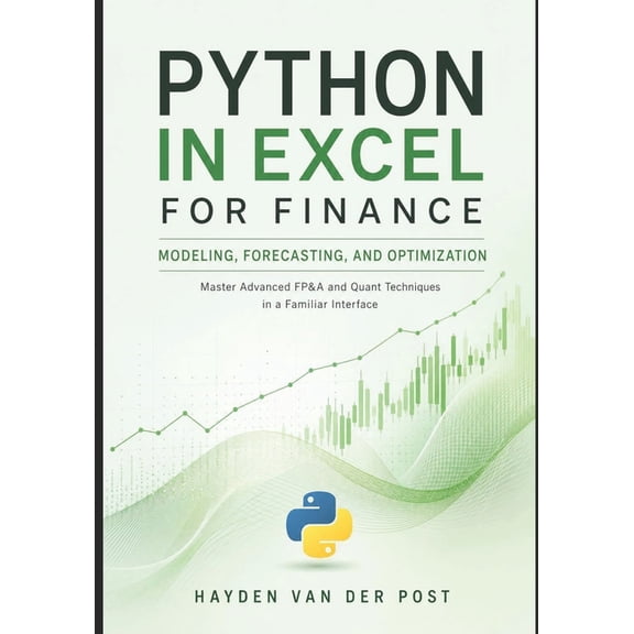 Excel with Python Python in Excel for Finance: Modeling, Forecasting, and Optimization: Master Advanced FP&A and Quant Techniques in a Fam, Book 7, (Paperback)
