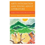 Arts Integration and Young Adult Literature : Strategies to Enhance Academic Skills and Student Voice (Hardcover)