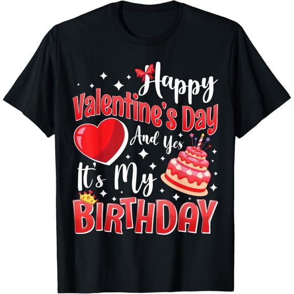 Happy Valentine's Day And Yes It's My Birthday Women T-Shirt tee