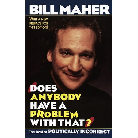 Does Anybody Have a Problem with That? : The Best of Politically (Best Bill Maher Episodes)