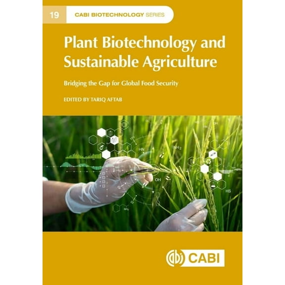Plant Biotechnology and Sustainable Agriculture: Bridging the Gap for Global Food Security, (Hardcover)
