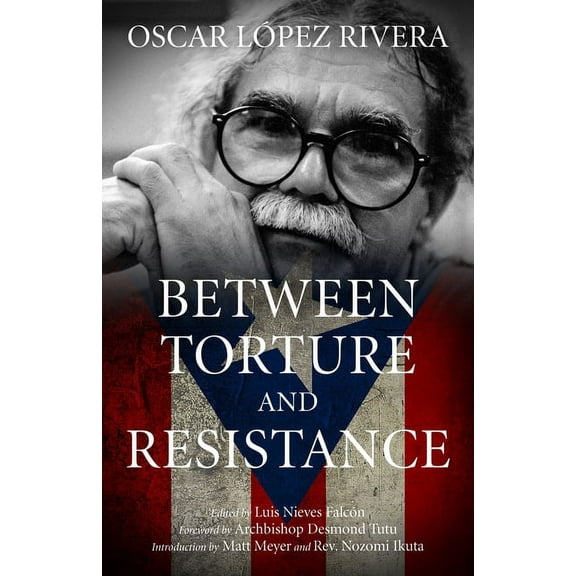 Oscar LÃ³pez Rivera: Between Torture and Resistance, (Paperback)
