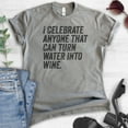 thumbnail image 2 of I Celebrate Anyone That Can Turn Water Into Wine Shirt, Unisex Women's Men's Shirt, Jesus Wine Shirt, Dark Heather Gray, Large, 2 of 6