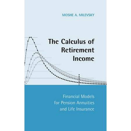 The Calculus of Retirement Income : Financial Models for Pension Annuities and Life