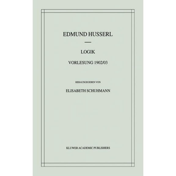 Husserliana: Edmund Husserl - Materialie Logik: Vorlesung 1902/03, Book 2, (Hardcover)
