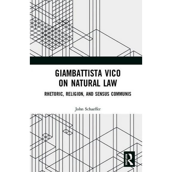 Giambattista Vico on Natural Law: Rhetoric, Religion and Sensus Communis, (Hardcover)