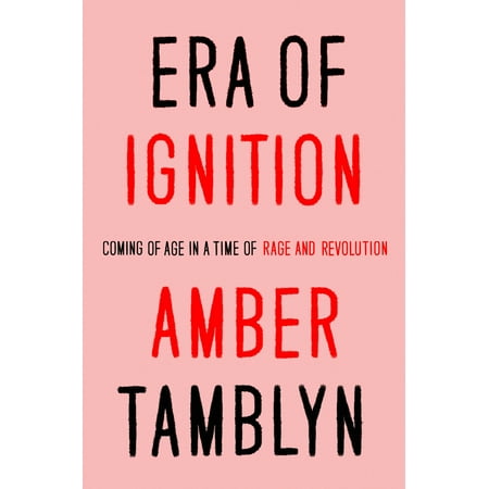 Era of Ignition : Coming of Age in a Time of Rage and