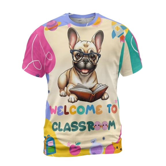 Welcome to French Bulldog Classroom Teacher Dog Mom All Over Print 3D Shirt Unisex Merch Dog Lover Gifts - 02015