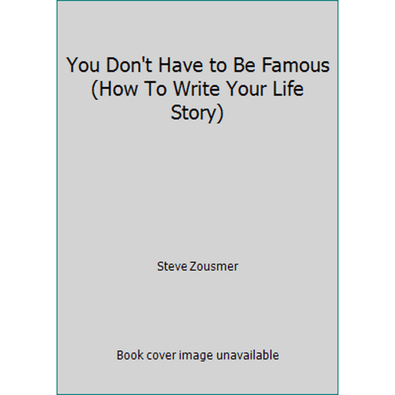 Pre-Owned You Don't Have to Be Famous (How To Write Your Life Story) (Hardcover) 158297439X 9781582974392
