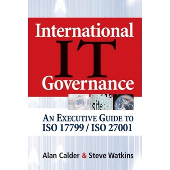Pre-Owned International It Governance: An Executive Guide to ISO 17799/ISO 27001 (Paperback) by Alan Calder