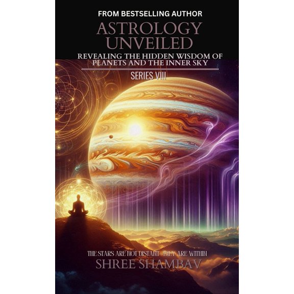 Astrology Unveiled Astrology Unveiled: Revealing the Hidden Wisdom of Planets and the Inner Sky Series VIII, (Paperback)