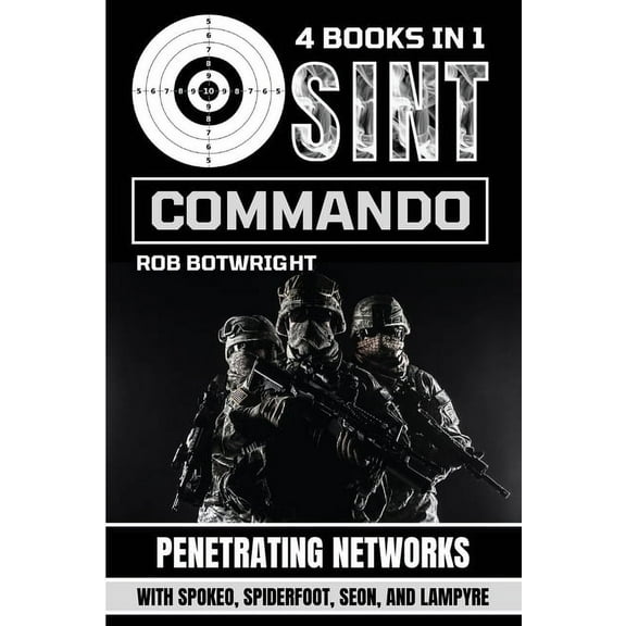OSINT Commando: Penetrating Networks With Spokeo, Spiderfoot, Seon, And Lampyre, (Paperback)