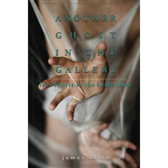 Another Ghost In The Gallery: Love Letters To The Borderlines, (Paperback)