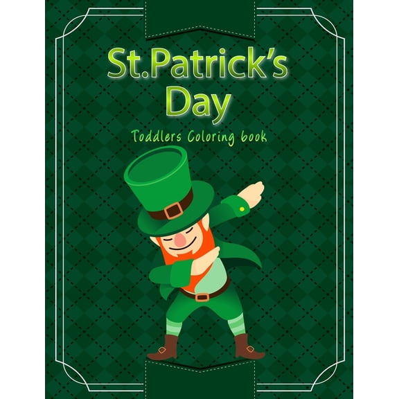 St Patrick's day toddlers coloring book: Cute coloring design for preschoolers and kids ages 2-6. Fun and entertaining., (Paperback)