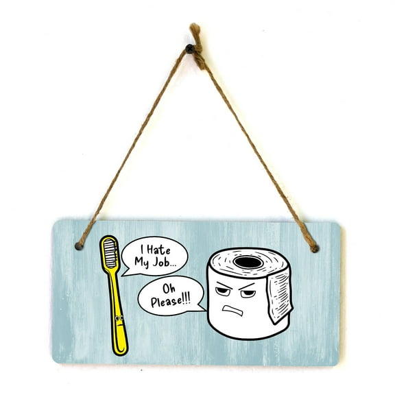 I Hate My Job... Oh Please!!! 5x10 Hanging Plus Wall or Door Sign | Funny Restroom Home Décor