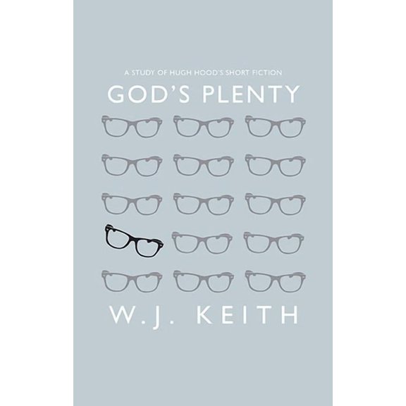 God's Plenty: A Study of Hugh Hood's Short Fiction, (Paperback)