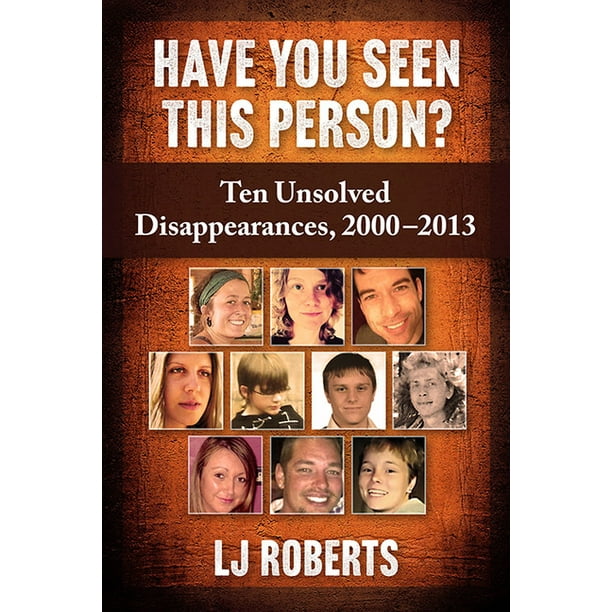Have You Seen This Person? Ten Unsolved Disappearances, 20002013