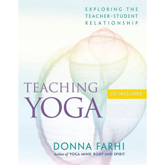 Teaching Yoga: Exploring the Teacher-Student Relationship, (Paperback)