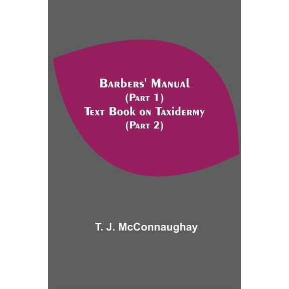 Barbers' Manual (Part 1); Text Book On Taxidermy (Part 2), (Paperback)