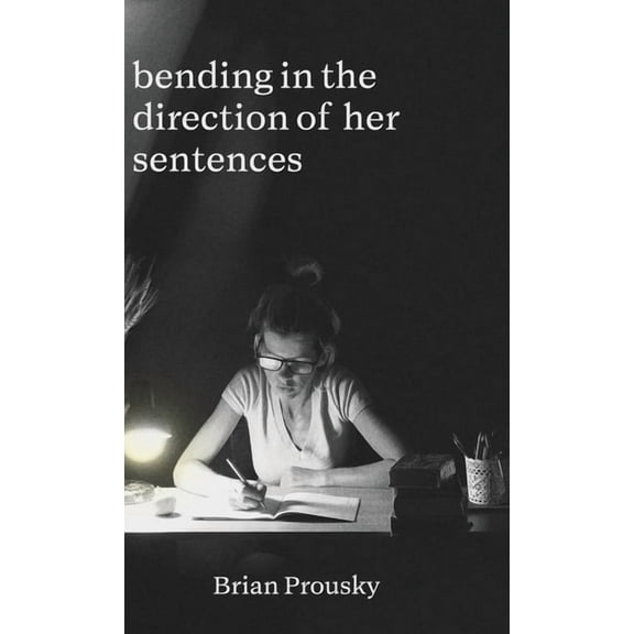 bending in the direction of her sentences, (Hardcover)