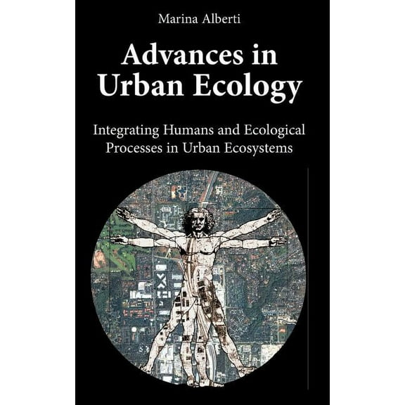 Advances in Urban Ecology: Integrating Humans and Ecological Processes in Urban Ecosystems, (Hardcover)