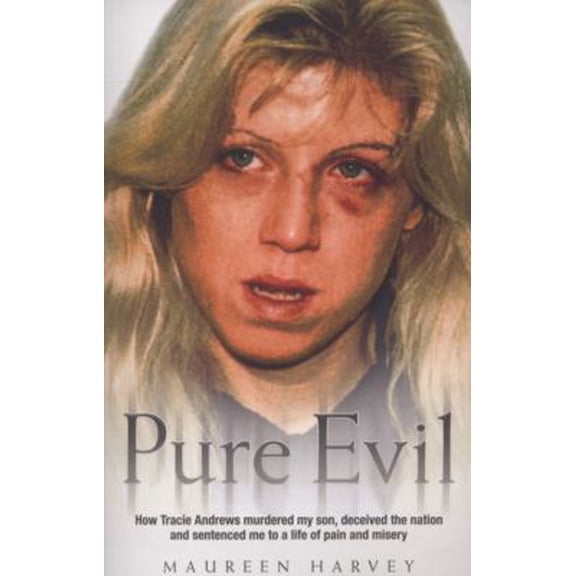 Pre-Owned Pure Evil - How Tracie Andrews murdered my son, decieved the nation and sentenced me to a life of pain and misery (Paperback) 1844545733 9781844545735