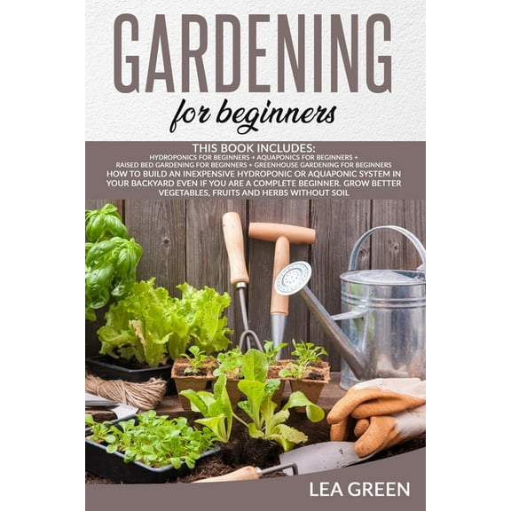 Gardening for Beginners: This Book Includes: Hydroponics for Beginners   Aquaponics for Beginners   Raised Bed Gardening, (Paperback)
