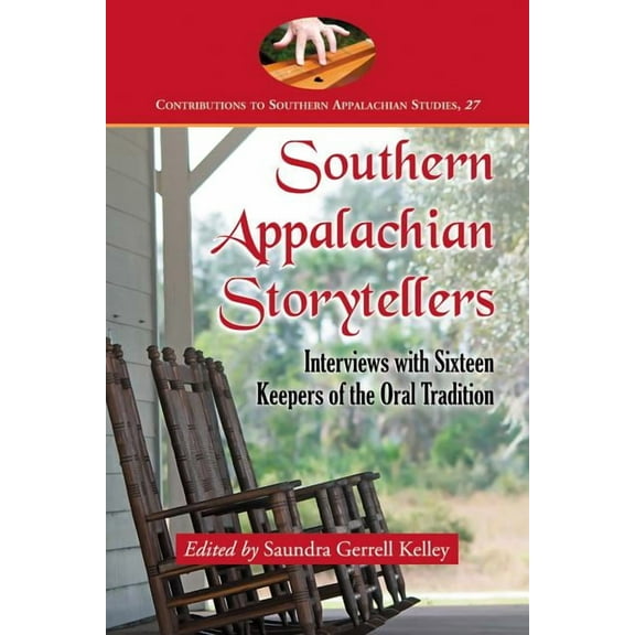 Contributions to Southern Appalachian St Southern Appalachian Storytellers: Interviews with Sixteen Keepers of the Oral Tradition, Book 27, (Paperback)