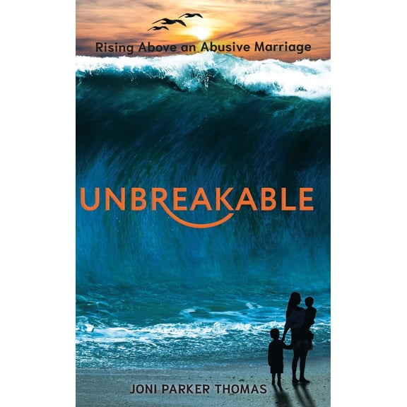 Unbreakable: Rising Above an Abusive Marriage, (Hardcover)
