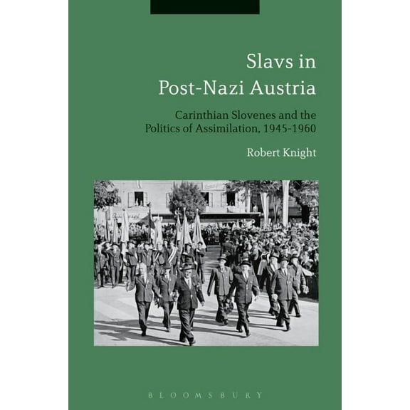 Slavs in Post-Nazi Austria: Carinthian Slovenes and the Politics of Assimilation, 1945-1960, (Hardcover)