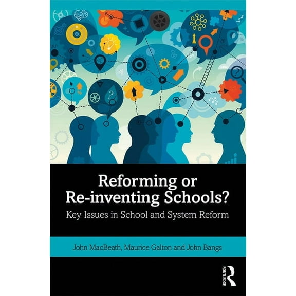 Reforming or Re-inventing Schools?: Key Issues in School and System Reform, (Paperback)