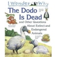 thumbnail image 1 of Pre-Owned I Wonder Why the Dodo Is Dead: And Other Questions about Animals in Danger (Hardcover) 0753450143 9780753450147, 1 of 1