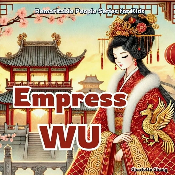 Remarkable People Series for Kids Empress Wu: China&apos;s Only Woman Emperor, (Paperback)