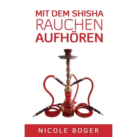 Mit dem Shisha Rauchen aufhören - eBook