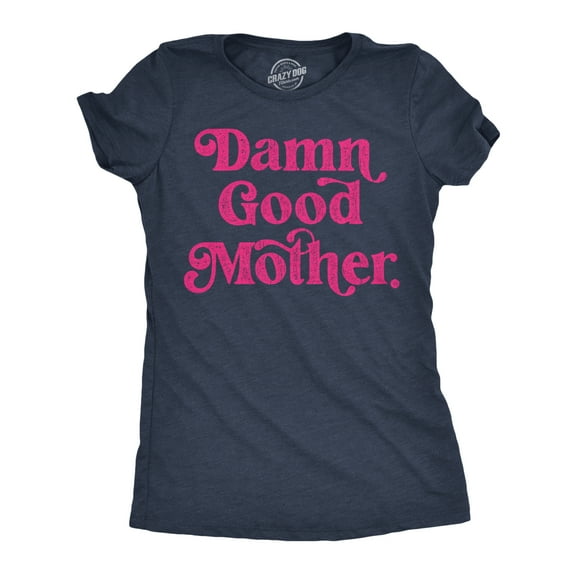 Womens Damn Good Mother Funny T Shirt Mothers Day Gift Tee for Ladies Womens Graphic Tees