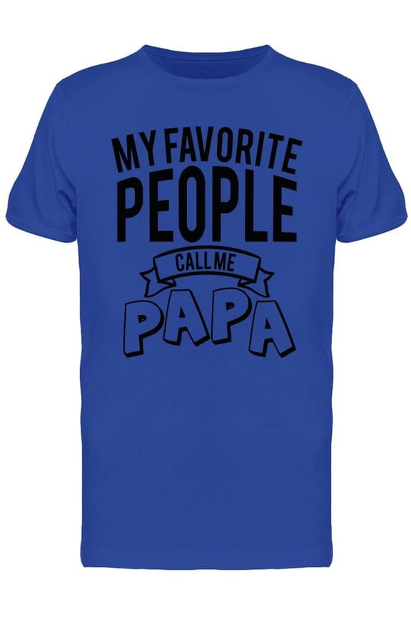 My Favorite People Call Me Papa. Tee Men's - Men T-Shirt, Large