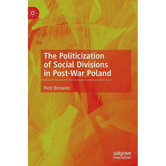 The Politicization of Social Divisions in Post-War Poland, (Hardcover)