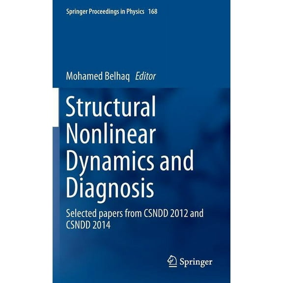 Springer Proceedings in Physics Structural Nonlinear Dynamics and Diagnosis: Selected Papers from Csndd 2012 and Csndd 2014, Book 168, (Hardcover)