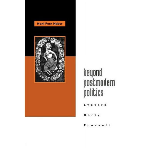 Beyond Postmodern Politics: Lyotard, Rorty, Foucault, (Paperback)