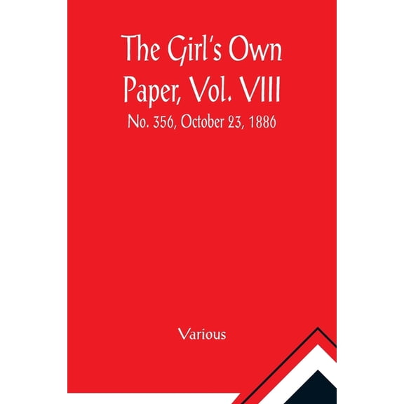 The Girl's Own Paper, Vol. VIII: No. 356, October 23, 1886., (Paperback)