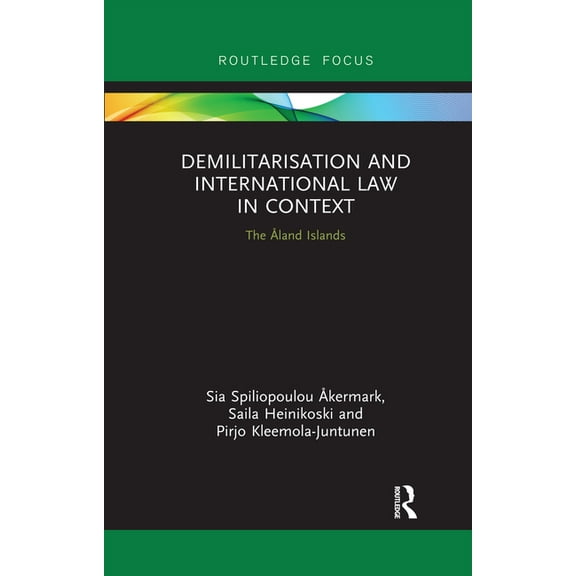Routledge Research in International Law Demilitarization and International Law in Context: The Åland Islands, (Paperback)