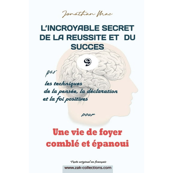 L'Incroyable Secret de la Reussite Et Du Succes Par les Techiques de la Pensée, de la Déclaration Et: Réussite et succès 9 pour "Une vie de foyer comblé et épanoui" (Paperback)