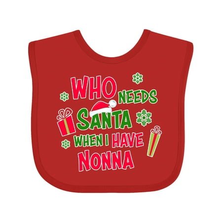 

Inktastic Who Needs Santa when I Have Nonna Boys or Girls Baby Bib