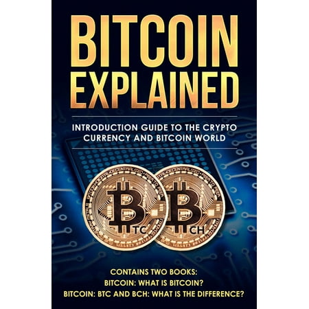 Bitcoin Explained: Introduction Guide to the Cryptocurrency and Bitcoin World -