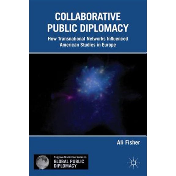 Pre-Owned Palgrave MacMillan Global Public Diploma Collaborative Public Diplomacy: How Transnational Networks Influenced American Studies in Europe, (Hardcover)