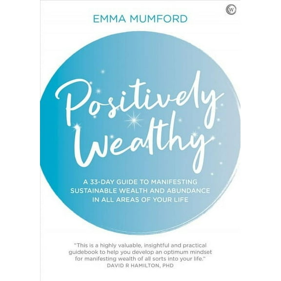 Positively Wealthy: A 33-Day Guide to Manifesting Sustainable Wealth and Abundance in All Areas of Your Life (Paperback)
