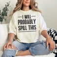 thumbnail image 2 of Humorous I Will Probably Spill This, Ivory Comfort Colors T-Shirt, Small, 2 of 3