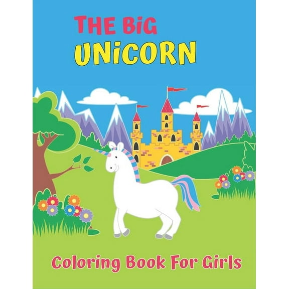 The Big Unicorn Coloring Book For Girls: 50 completely unique unicorn coloring pages for Girls ages 4-8!, (Paperback)
